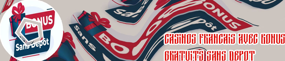 Casino francais avec bonus gratuit sans depot